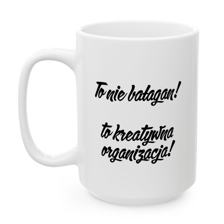 Kubek - To nie bałagan! To kreatywna organizacja - Main - (B)_1_Basic_White_15Oz