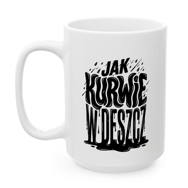 Kubek - Jak kurwie w Deszcz - Main - (B)_1_Basic_White_15Oz