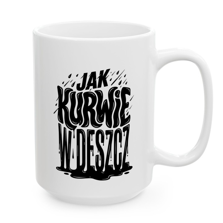 Kubek - Jak kurwie w Deszcz - Main - (B)_1_Basic_White_15Oz