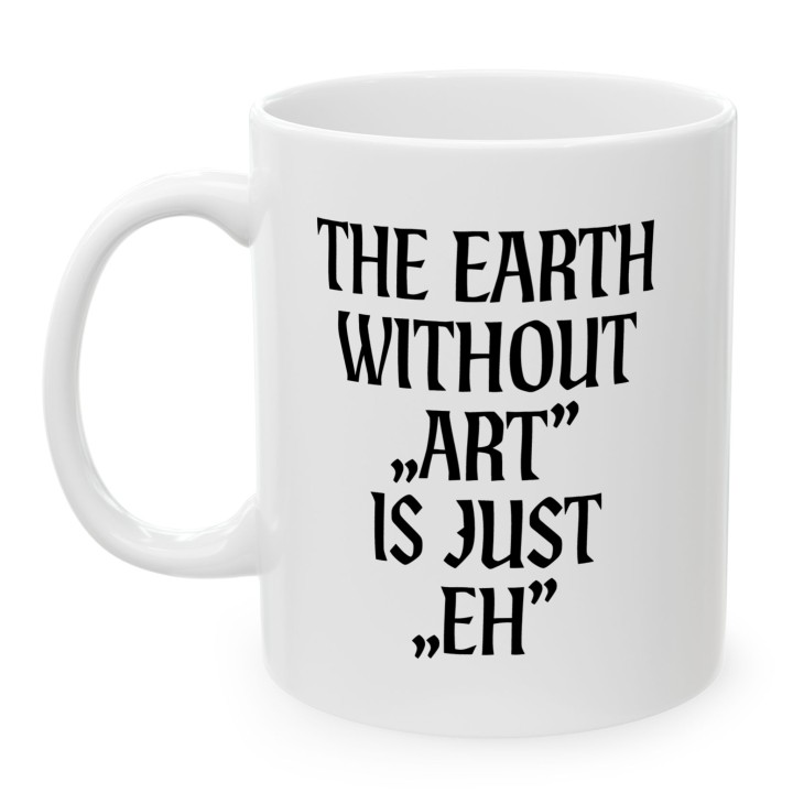 Kubek - The earth without Art is just EH - Main - (B)_1_Basic-White_11Oz