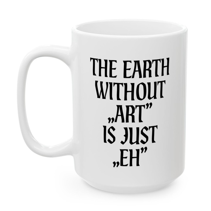 Kubek - The earth without Art is just EH - Main - (B)_1_Basic_White_15Oz