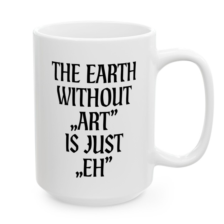 Kubek - The earth without Art is just EH - Main - (B)_1_Basic_White_15Oz