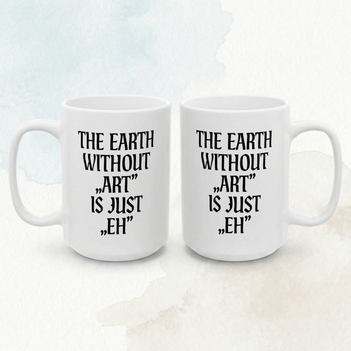 Kubek - The earth without Art is just EH - Main - (B)_1_Basic_White_15Oz