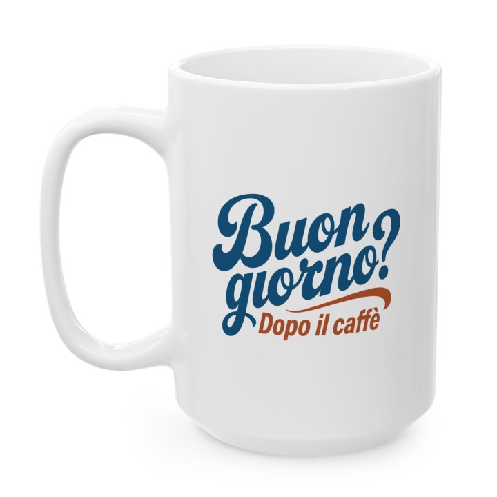 Włoski napis - Buongiorno? Dopo il cafe - Main - (B)_1_Basic_White_15Oz
