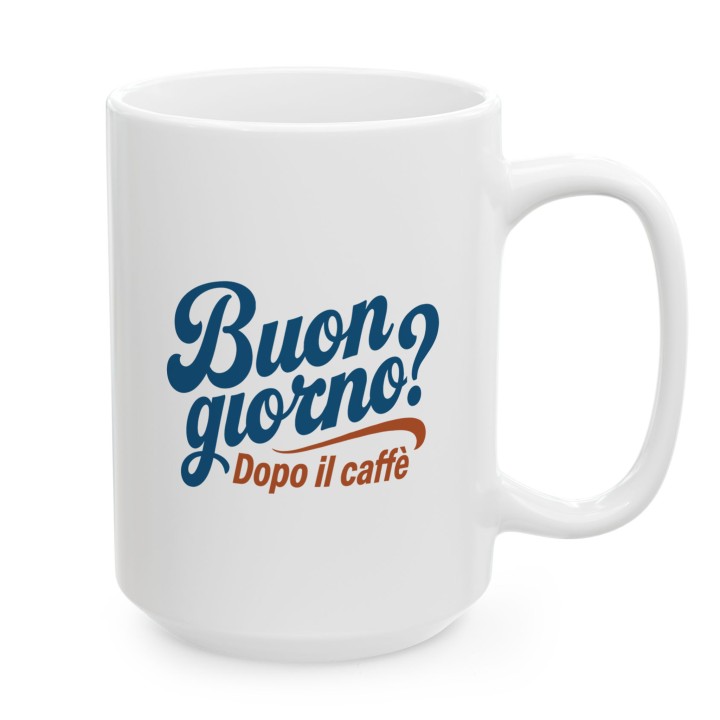Włoski napis - Buongiorno? Dopo il cafe - Main - (B)_1_Basic_White_15Oz
