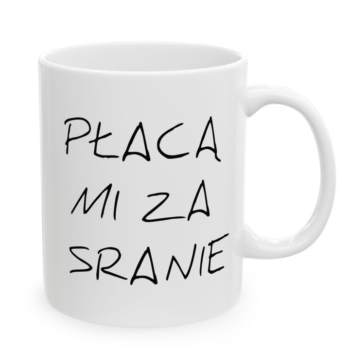 Płacą mi za sranie - napis - Main - (B)_1_Basic-White_11Oz