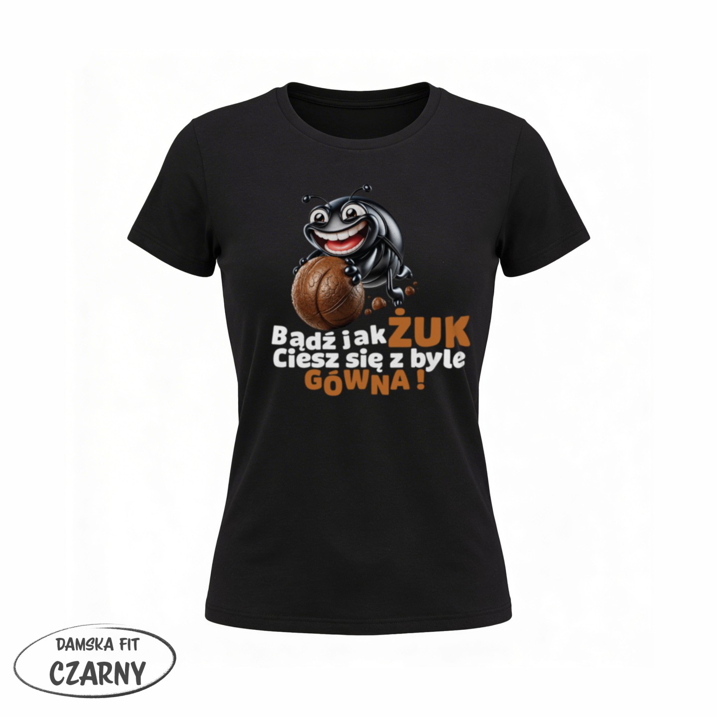 Bądź jak żuk - Ciesz się z byle gówna - variant - FRONT_MANEKIN_CLEAR_LABEL