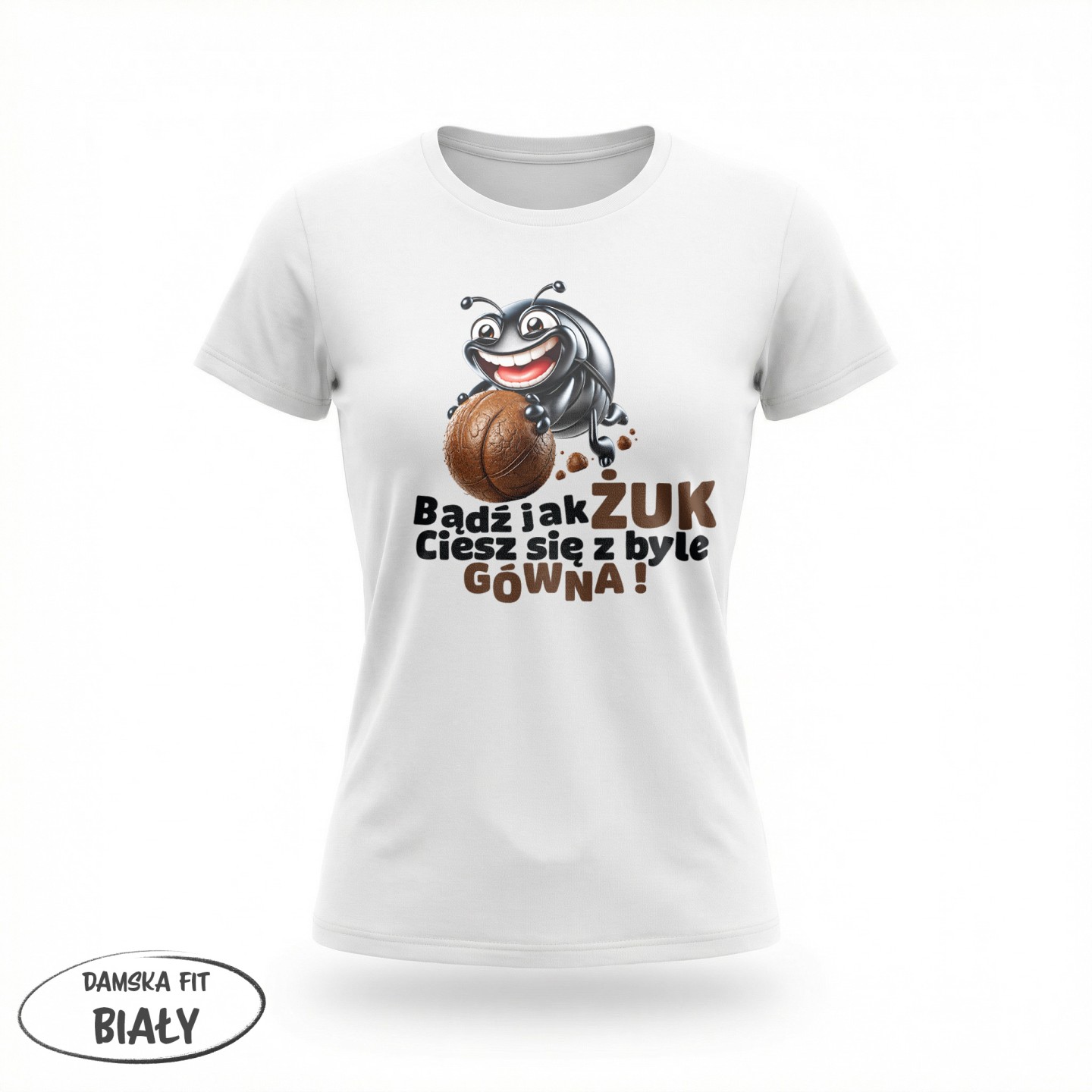Bądź jak żuk - Ciesz się z byle gówna - variant - FRONT_MANEKIN_CLEAR_LABEL