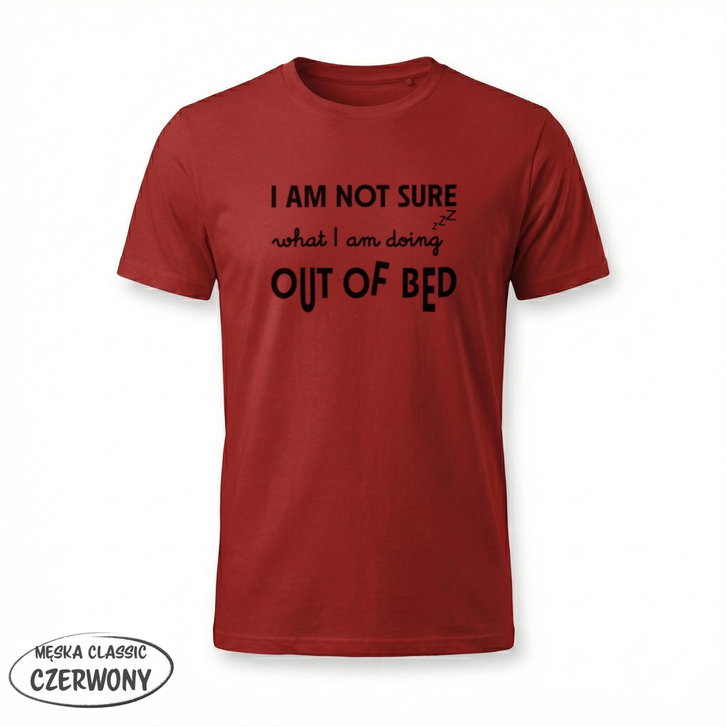 I am not Sure what i am doing out of bed - variant - FRONT_MANEKIN_CLEAR_LABEL