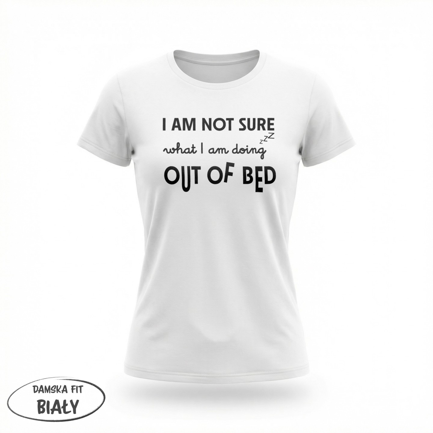 I am not Sure what i am doing out of bed - variant - FRONT_MANEKIN_CLEAR_LABEL