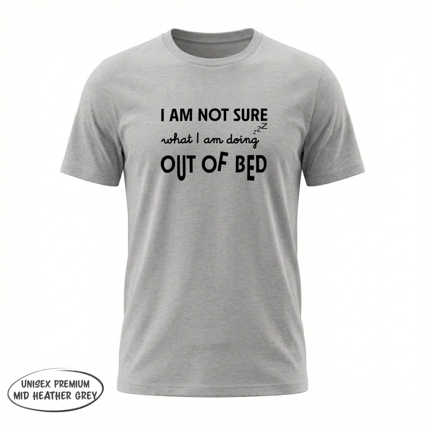 I am not Sure what i am doing out of bed - variant - FRONT_MANEKIN_CLEAR_LABEL