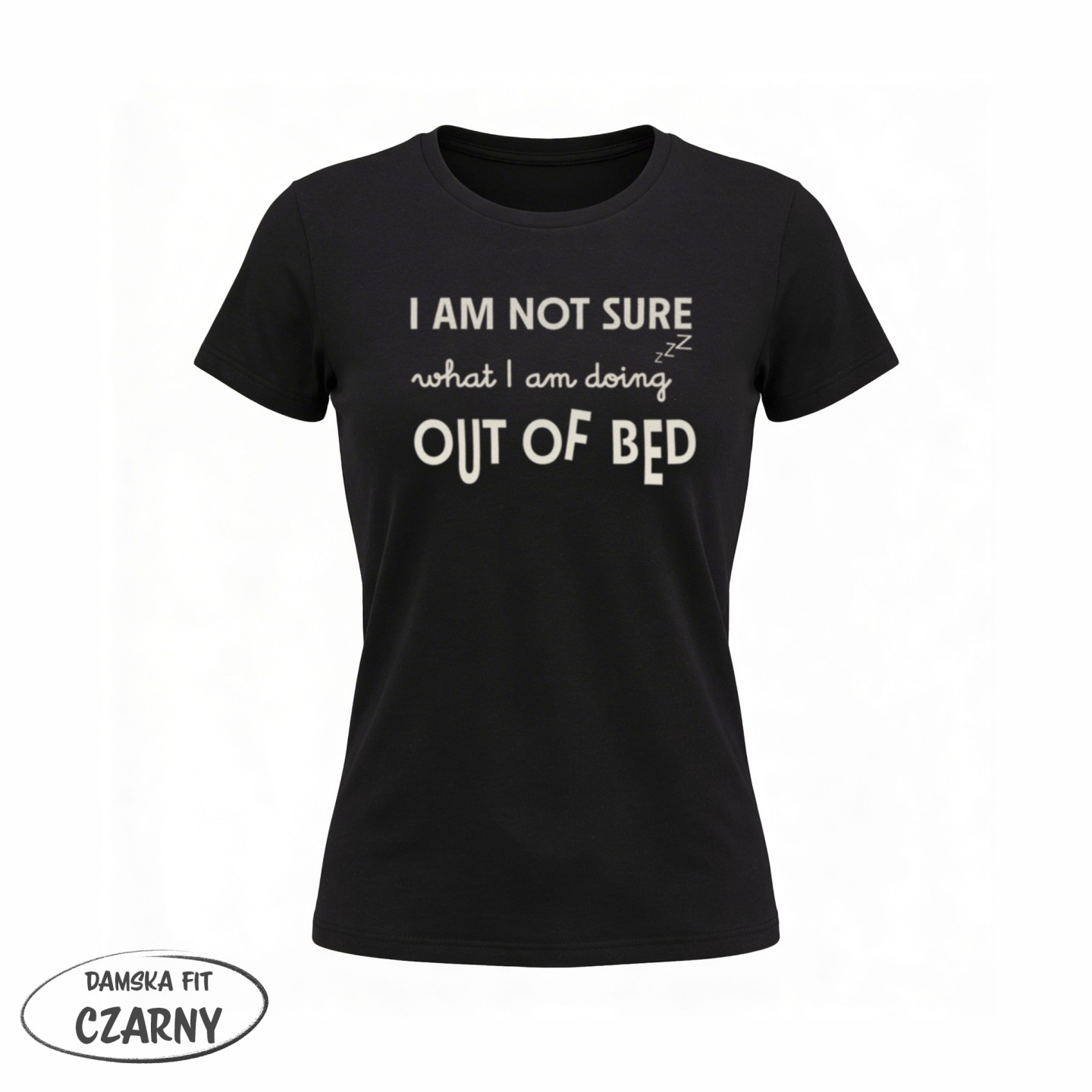I am not Sure what i am doing out of bed - variant - FRONT_MANEKIN_CLEAR_LABEL