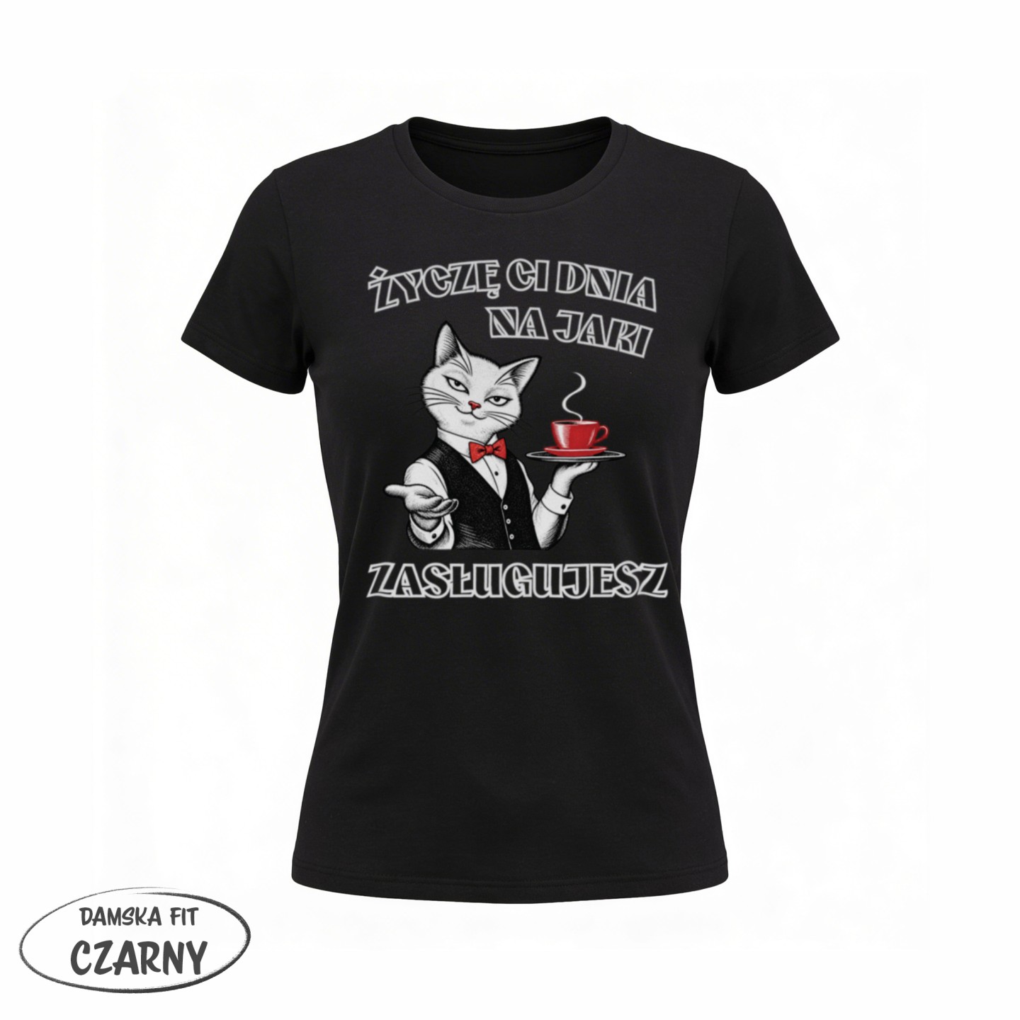 Życzę Ci dnia na jaki zasługujesz z kotem - variant - FRONT_MANEKIN_CLEAR_LABEL