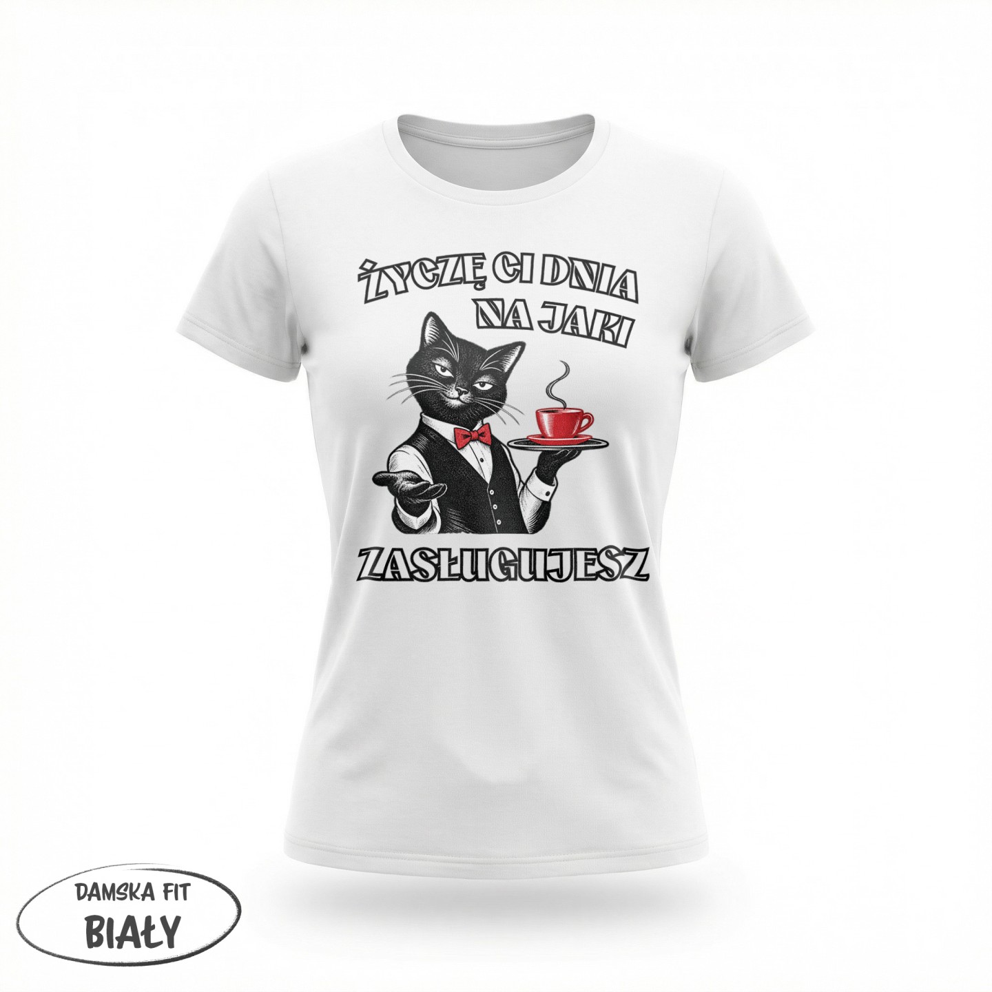 Życzę Ci dnia na jaki zasługujesz z kotem - variant - FRONT_MANEKIN_CLEAR_LABEL
