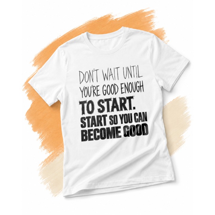 Don't Wait Until you're good enough to start - main - WHITE_ORANGE_1