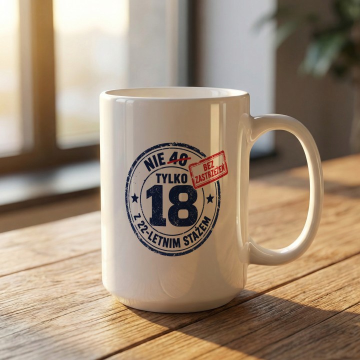 Urodzinowy - nie 40 tylko 18 z 22 letnim stażem - gallery - BASIC_1_MUG