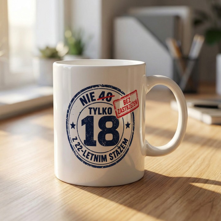 Urodzinowy - nie 40 tylko 18 z 22 letnim stażem - gallery - BASIC_1_MUG