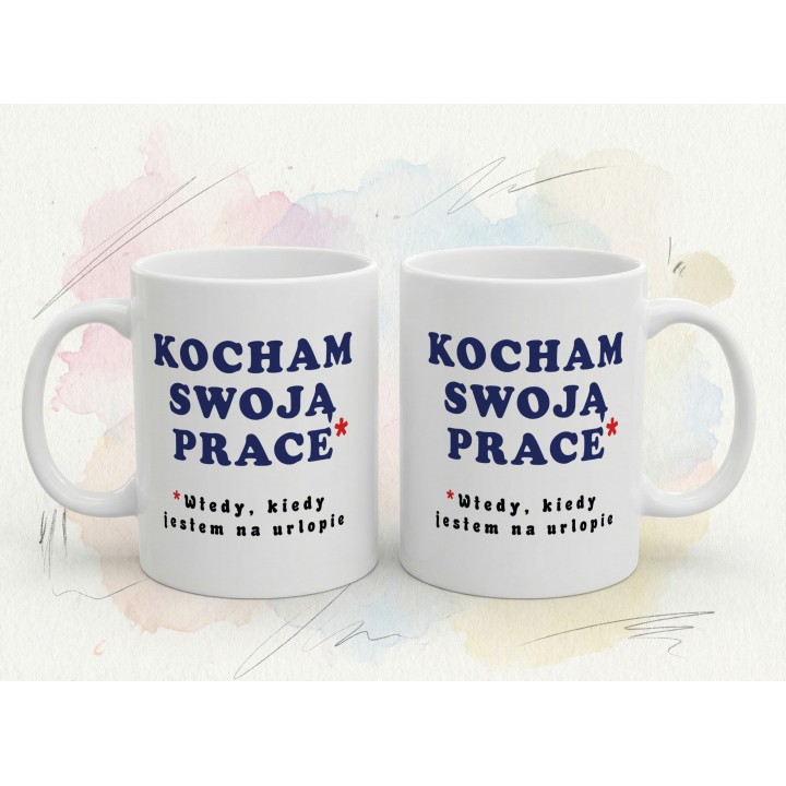 Kubek z nadrukiem „Kocham swoją pracę*” – śmieszny kubek o pracy i urlopie