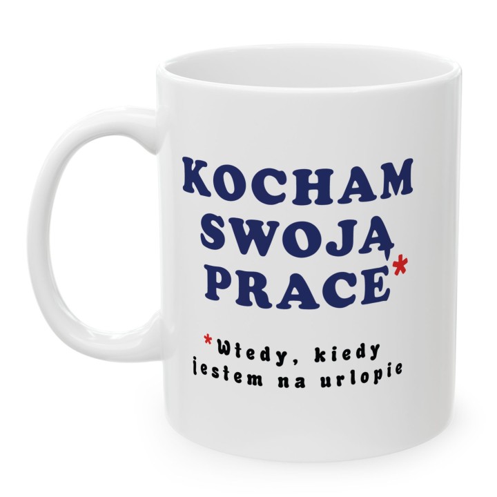 Kubek z nadrukiem „Kocham swoją pracę*” – śmieszny kubek o pracy i urlopie