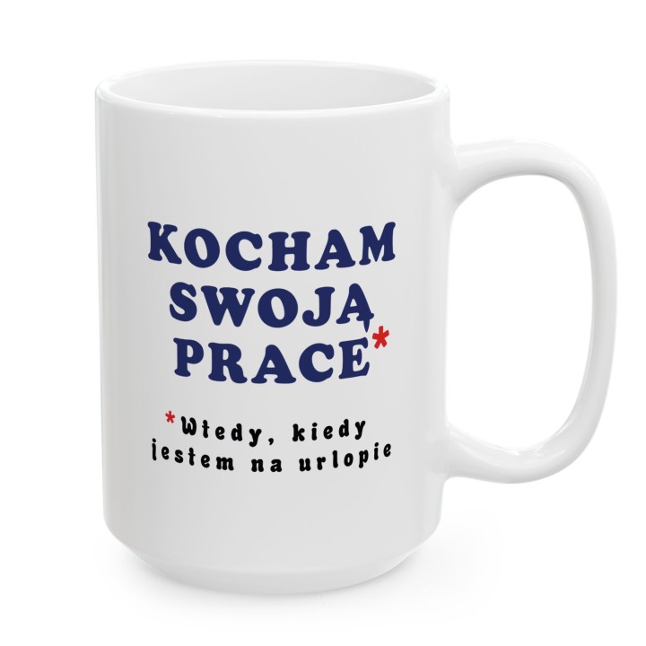 Kubek z nadrukiem „Kocham swoją pracę*” – śmieszny kubek o pracy i urlopie