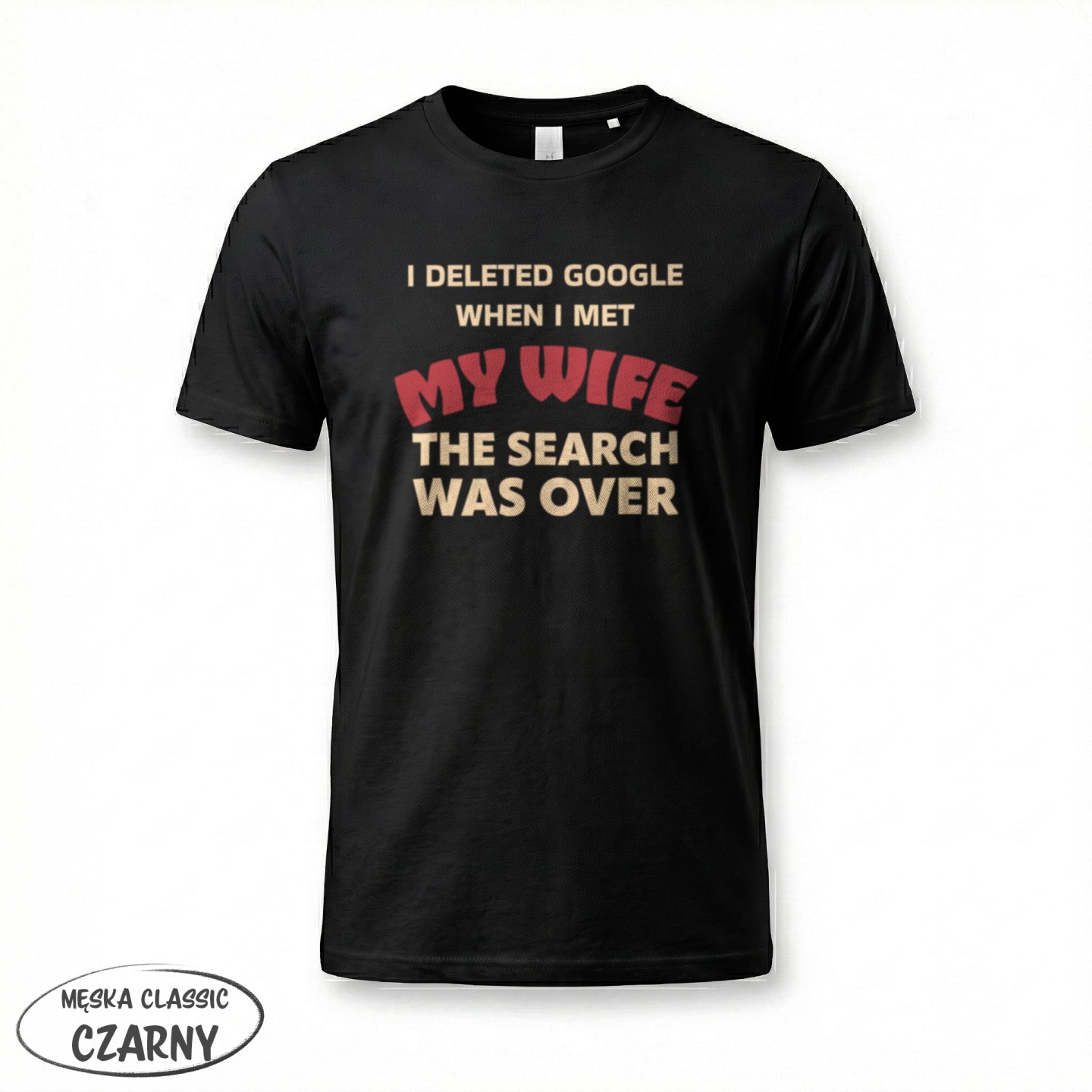Koszulka męska z napisem I deleted Google when I met my wife