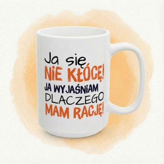 Kubek z nadrukiem „Ja się nie kłócę, ja wyjaśniam” – śmieszny kubek z tekstem
