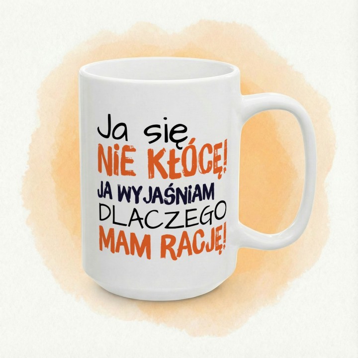Kubek z nadrukiem „Ja się nie kłócę, ja wyjaśniam” – śmieszny kubek z tekstem