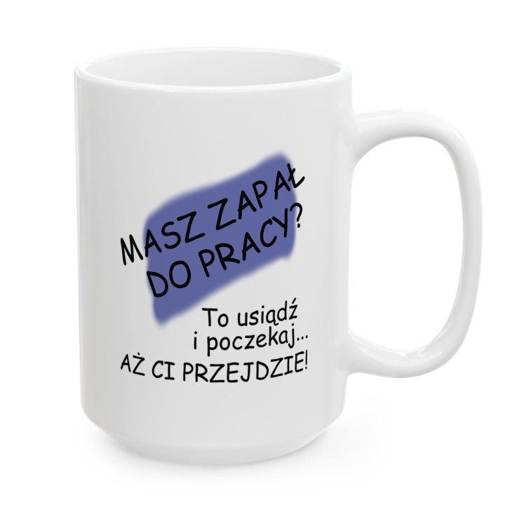 Kubek z nadrukiem „Masz zapał do pracy?” – ironiczny kubek o motywacji