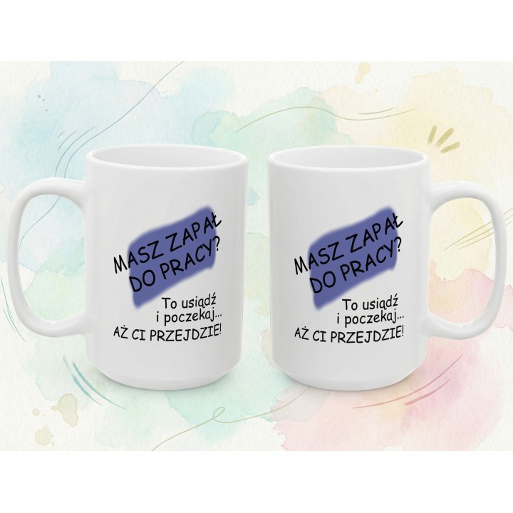 Kubek z nadrukiem „Masz zapał do pracy?” – ironiczny kubek o motywacji