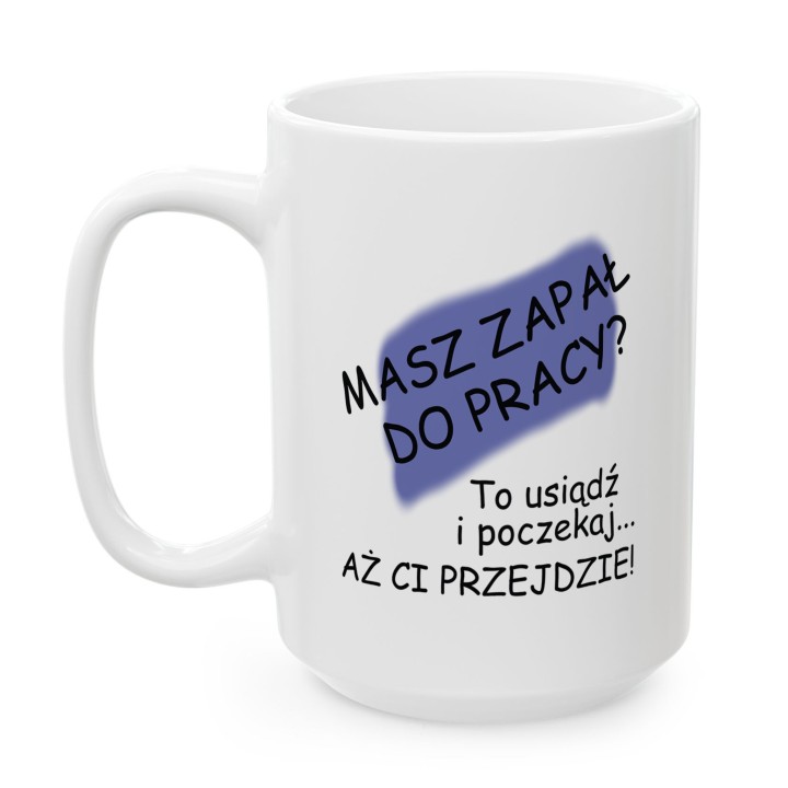 Kubek z nadrukiem „Masz zapał do pracy?” – ironiczny kubek o motywacji
