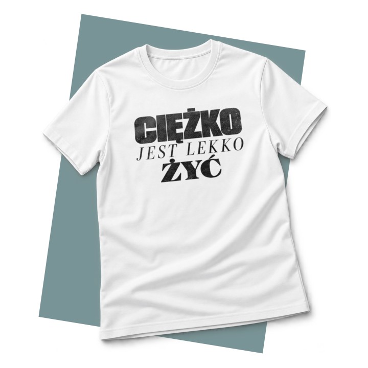 Koszulka z napisem Ciężko jest lekko żyć
