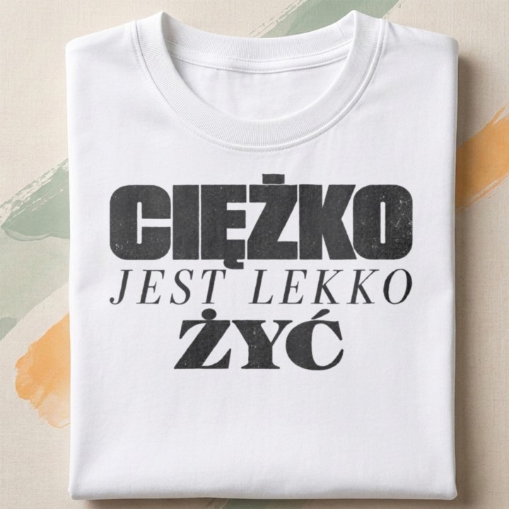 T-shirt z typograficznym hasłem Ciężko jest lekko żyć