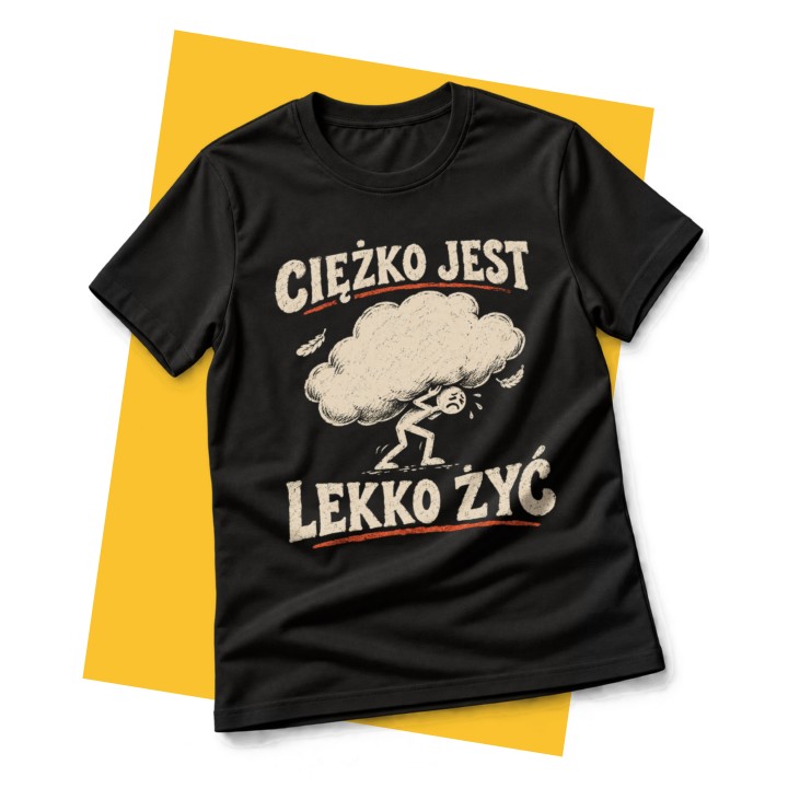 Koszulka z nadrukiem Ciężko jest lekko żyć