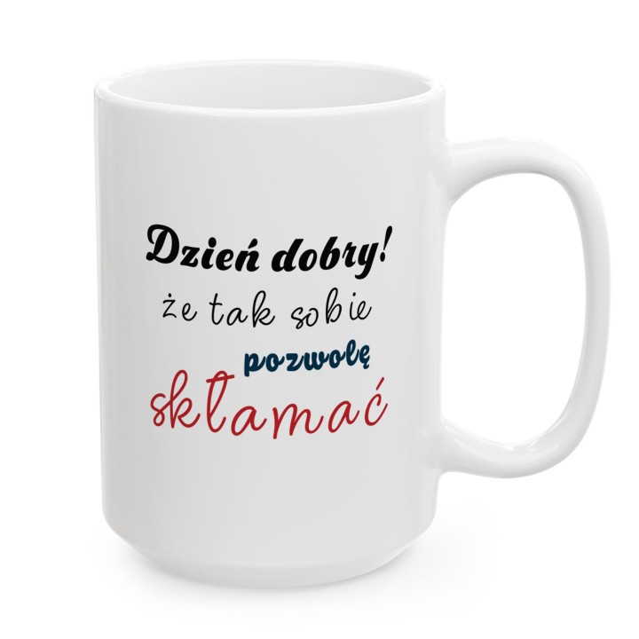 Kubek z nadrukiem „Dzień dobry! Że tak sobie pozwolę skłamać” – ironiczny kubek