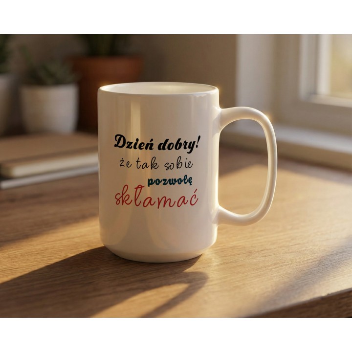 Kubek z nadrukiem „Dzień dobry! Że tak sobie pozwolę skłamać” – ironiczny kubek