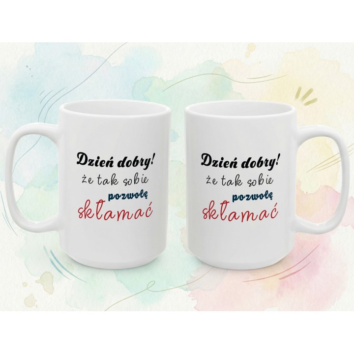 Kubek z nadrukiem „Dzień dobry! Że tak sobie pozwolę skłamać” – ironiczny kubek