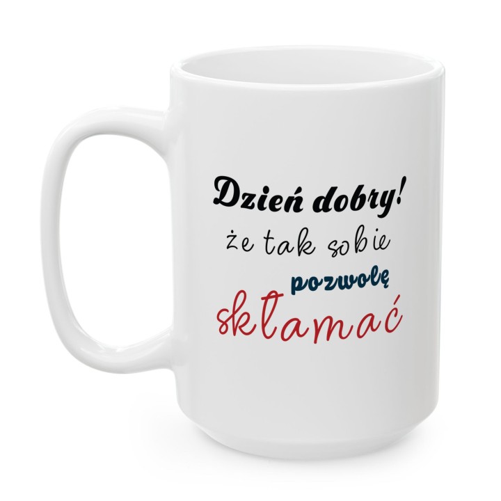 Kubek z nadrukiem „Dzień dobry! Że tak sobie pozwolę skłamać” – ironiczny kubek