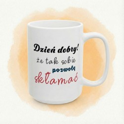 Kubek z nadrukiem „Dzień dobry! Że tak sobie pozwolę skłamać”