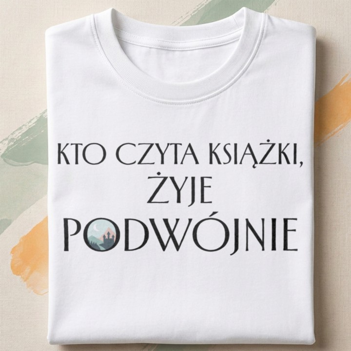 Koszulka dla mola książkowego Kto czyta książki żyje podwójnie