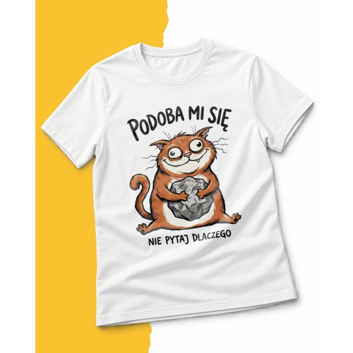 Koszulka z rudym kotem trzymającym kamień i napisem Podoba mi się nie pytaj dlaczego