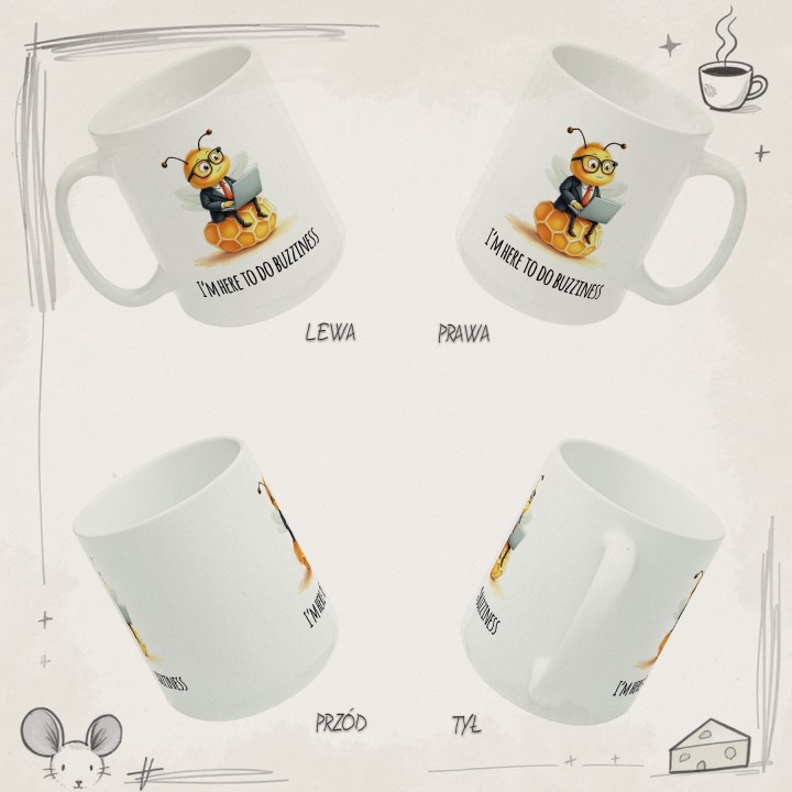 Kubek z nadrukiem I’m here to do buzziness – pszczoła, praca , humor