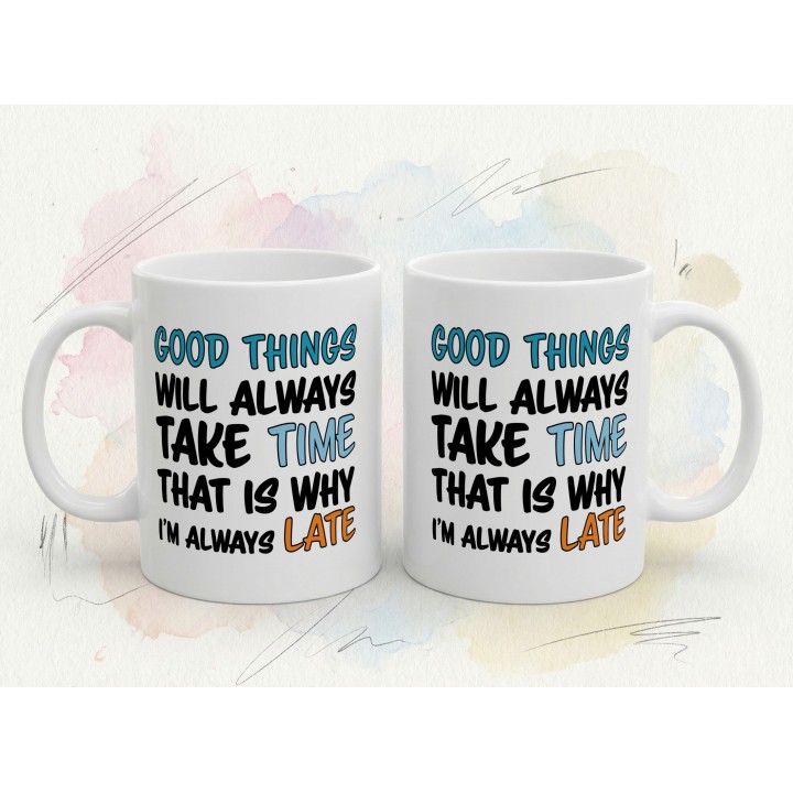 Kubek Good Things Take Time – dla osób które się spóźniają | Prezent dla spóźnialskiego