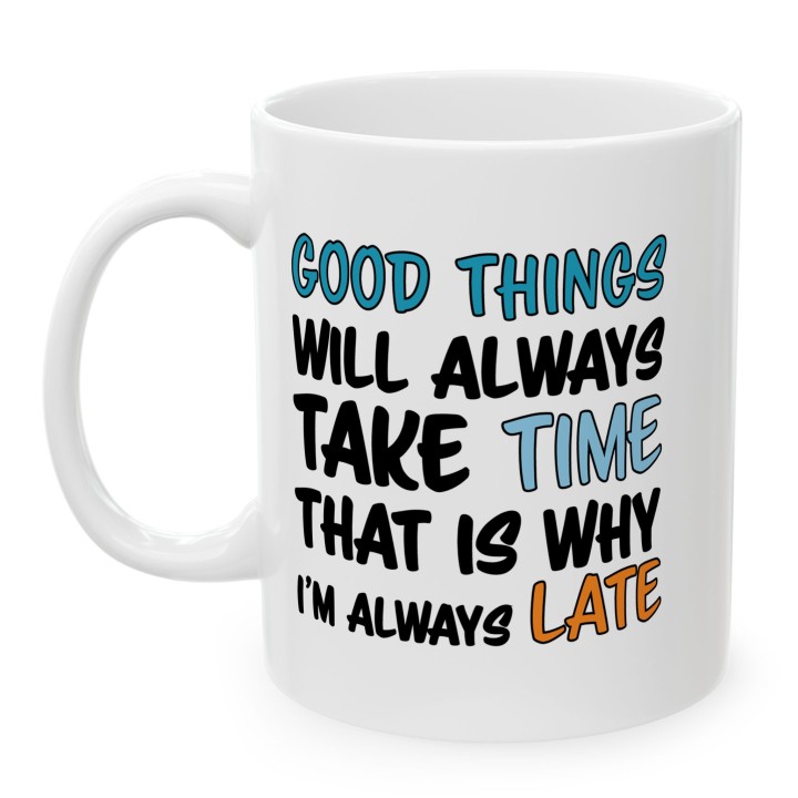 Kubek Good Things Take Time – dla osób które się spóźniają | Prezent dla spóźnialskiego