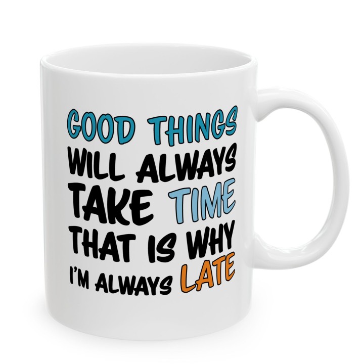 Kubek Good Things Take Time – dla osób które się spóźniają | Prezent dla spóźnialskiego