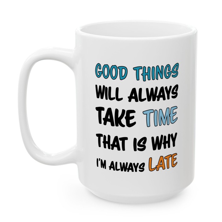 Kubek Good Things Take Time – dla osób które się spóźniają | Prezent dla spóźnialskiego