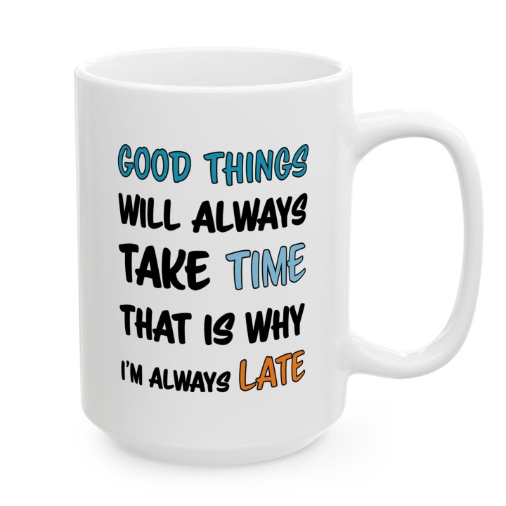 Kubek Good Things Take Time – dla osób które się spóźniają | Prezent dla spóźnialskiego