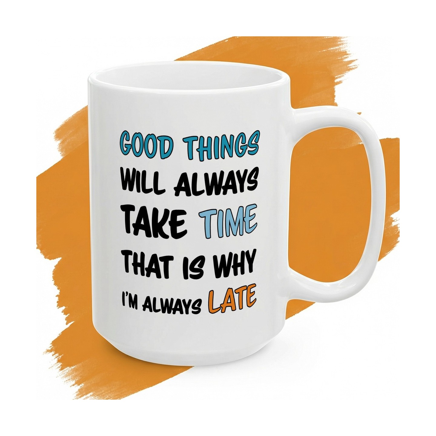 Kubek z nadrukiem Good Things Will Always Take Time – dla osób, które się spóźniają