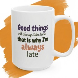 Kubek z nadrukiem Good Things Will Always Take Time - dla chronicznych spóźnialskich