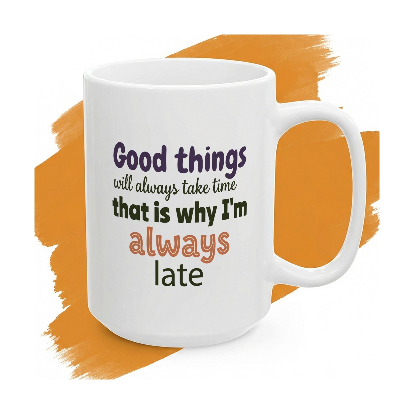Kubek z nadrukiem Good Things Will Always Take Time - dla chronicznych spóźnialskich