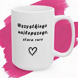 Kubek z nadrukiem Wszystkiego najlepszego, stara ruro – Śmieszny prezent dla przyjaciółki